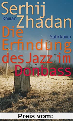 Die Erfindung des Jazz im Donbass: Roman | Friedenspreis des Deutschen Buchhandels (suhrkamp taschenbuch)